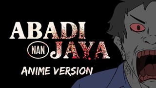 ABADI NAN JAYA ANIME VERSION