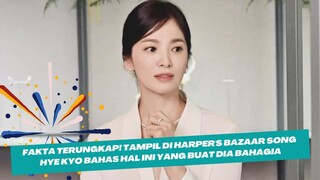 Fakta Terungkap! Tampil di Harper's Bazaar Song Hye Kyo Bahas Hal Ini Yang Buat Dia Bahagia 🥰💕