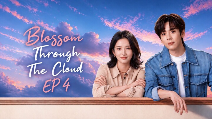 Episode 4 [ENG SUB] Blossom through the cloud