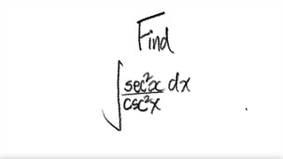 1st/2ways: Find trig integral ∫sec^2(x)/csc^2(x) dx