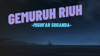 Mighfar Suganda - Gemuruh Riuh(lirik)