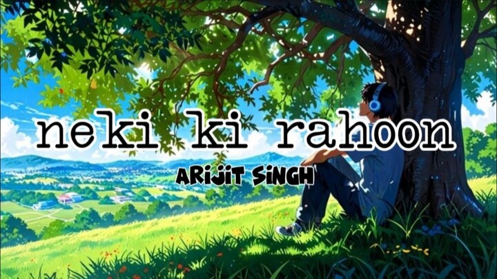 neki ki rahoon ( lyrics ) Atif Aslam