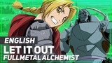 Fullmetal Alchemist - "Let it Out" | ENGLISH Ver | AmaLee