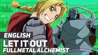 Fullmetal Alchemist - "Let it Out" | ENGLISH Ver | AmaLee