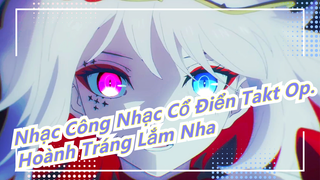 [Nhạc Công Nhạc Cổ Điển Takt op.] Hoành Tráng Lắm Nha! ✨Bởi vì tôi tin vào nhiều thứ hơn là phép màu