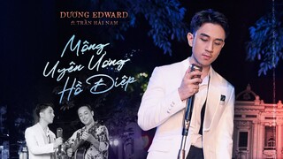 MỘNG UYÊN ƯƠNG HỒ ĐIỆP - Dương Edward | KHÚC HOẠ TÌNH 2021 (TẬP 3)