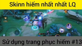 Skinn hiếm nhất LQ sử dụng trang phục hiếm #13