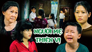 NGƯỜI MẸ THIÊN VỊ Con Ghẻ Hơn Con Ruột Của Mình 🐣 PHIM VIỆT NAM MỚI 2023 | PHIM TÌNH MẪU TỬ HAY 2023