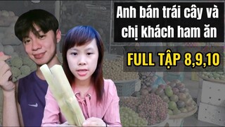 ￼Anh bán trái cây và chị khách ham ăn - FULL TẬP 8 - 10 | Hoàng Hiệp Entertainment