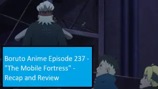 Boruto Anime Episode 237 - "The Mobile Fortress" - Recap and Review