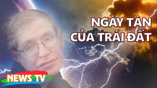 Những dự đoán của Stephen Hawking về ngày tàn của Trái Đất