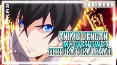 [ COLLAB ] REKOMENDASI ANIME MC OVERPOWER TAPI BERPURA PURA LEMAH‼️