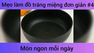 Mẹo làm đồ tráng miệng đơn giản p4