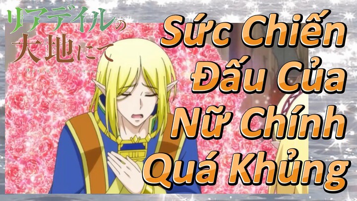 Sức Chiến Đấu Của Nữ Chính Quá Khủng|Vùng Đất Leadale