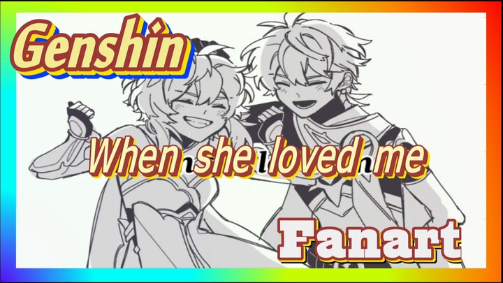 [Genshin, Fanart] When she loved me