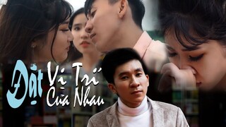 Đặt Vị Trí Của Nhau - Nguyễn Đình Long | Music Video Official