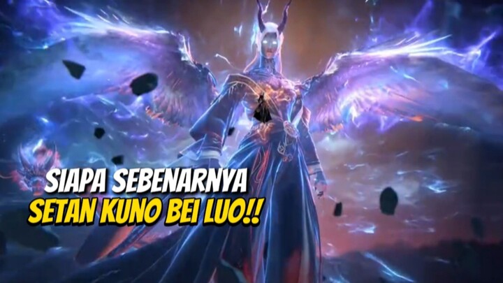 Siapa Sebenarnya Setan Kuno Beiluo || Setan Kuno Yang Membantu Wang lin Melawan Surga ⁉️