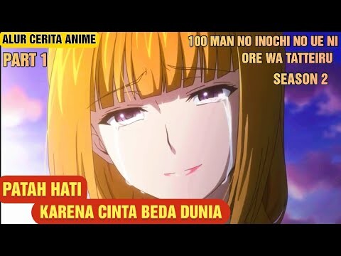 ALUR CERITA ANIME 100 MAN NO INOCHI NO UE NI ORE WA TETTEIRU S2 | PART 1
