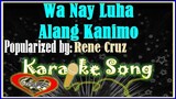 Wa Nay Luha Alang Kanimo Karaoke Version by Rene Cruz-Karaoke Cover -Minus One