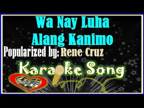 Wa Nay Luha Alang Kanimo Karaoke Version by Rene Cruz-Karaoke Cover -Minus One