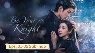 Be Your Knight E01-05 (2024) Sub Indo