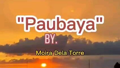 Paubaya by: Moira Dela Torre