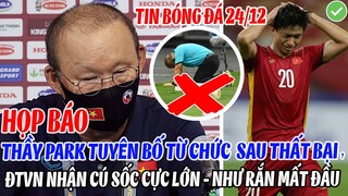HỌP BÁO: THẦY PARK TUYÊN BỐ TỪ CHỨC SAU THẤT BẠI, ĐTVN NHẬN CÚ SỐC CỰC LỚN, NHƯ RẮN MẤT ĐẦU?
