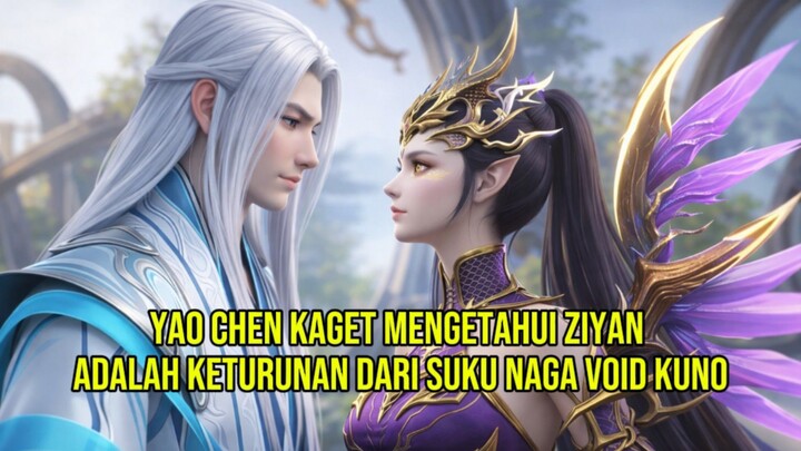 Yao Chen Kaget Mengetahui Ziyan Adalah Keturunan Dari Suku Naga Void Kuno[BTTH]