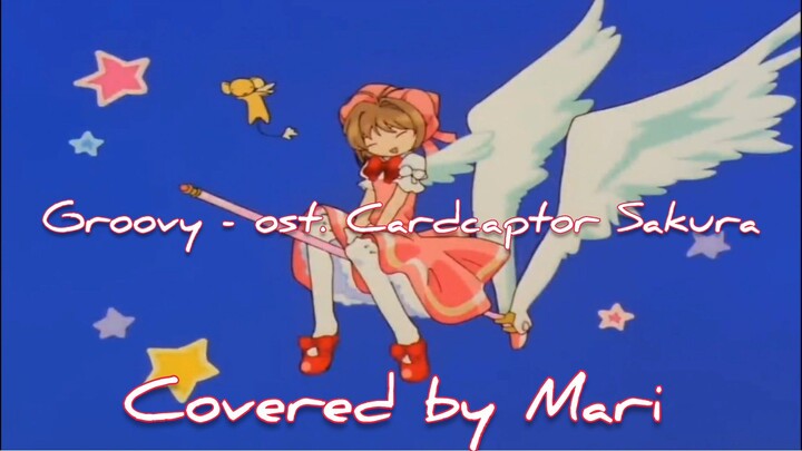 Groovy - Hirose Kami (ost. Cardcaptor Sakura) covered by Mari