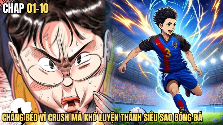 Chap 01-10-Thanh Niên Mập Địch Vì Crush Mà Khổ Luyện Thành Siêu Sao Bóng Đá | Cuong89 Review