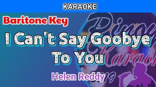 I Can't Say Goodbye To You by Helen Reddy (Karaoke : Baritone Key)