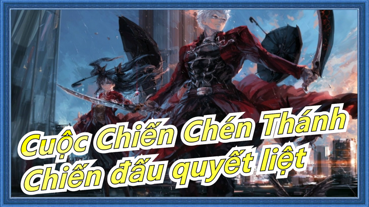 [Cuộc Chiến Chén Thánh MAD /Chiến đấu Hoành Tráng] Chiến đấu quyết liệt bất chấp tính mạng!