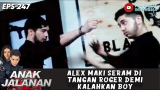 ALEX MAKI SERAM DI TANGAN ROGER DEMI KALAHKAN BOY - ANAK JALANAN 247