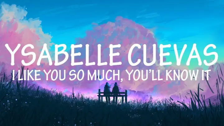 I Like You So Much, You'll Know It - Ysabelle Cuevas (Lyrics)