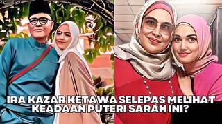 Ira Kazar Ketawa Selepas Melihat Keadaan Puteri Sarah Ini?