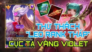 THỬ THÁCH "LEO RANK THẤP" | Cục tạ ngàn cân Violet đã *** mà ko biết cố gắng | Top 1 Ilumia