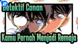 Detektif Conan [Conan / Ingatan] Conan Edogawa: Kamu Pernah Menjadi Remaja_2