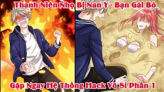 Thanh Niên Nhọ Nhất Năm - Gặp Ngay Hệ Thống Hack Vô Sĩ | Phần 1 | Tóm Tắt Truyện Tranh