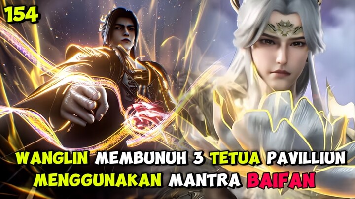 RI 154 | WANGLIN MEMBUNUH 3 TETUA PAVILLIUN MENGGUNAKAN MANTRA BAIFAN ‼️ SPOILER RENEGADE IMMORTAL