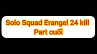 Highlight Solo Squad Erangel 24 kill - Part cuối