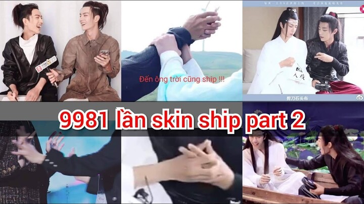 Tổng hợp 9981 lần skin ship part 2 🍬 || Tiêu Chiến x Vương Nhất Bác ( Xiao Zhan x Wang Yibo)