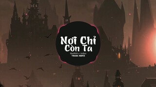 Nơi Chỉ Còn Ta - Haohinh & Judian - Truzg remix căng cực hot tiktok