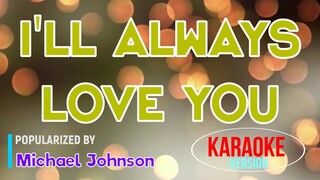 I'll Always Love You - Michael Johnson | Karaoke Version |HQ 🎼📀▶️