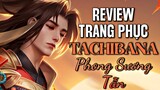 [ Vương Giả Vinh Diệu ] Review trang phục siêu phẩm hữu hạn Tachibana ( Phong Sương Tẫn )