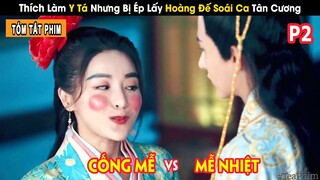 [Review Phim] Cô Y Nữ Vô Tình Thay Công Chúa Gả Cho Hoàng Đế Soái Ca | Thế Gả Y Nữ P1+ P2 | iQiyi