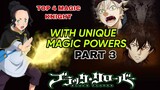 TOP 4 MAGIC KNIGHT WITH UNIQUE MAGIC POWERS|| PART 3