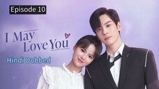 I May Love You Episode 10 Hindi Dubbed