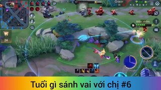 Tuổi gì sánh vai với chị p6