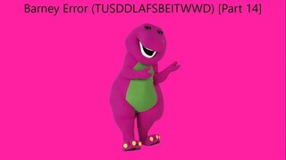 Barney Error (TTUSDDLAFSBEITWWD) [Part 14]