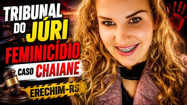 JÚRI POPULAR | CASO CHAIANE: 45 ANOS DE PRISÃO! TESTEMUNHAS